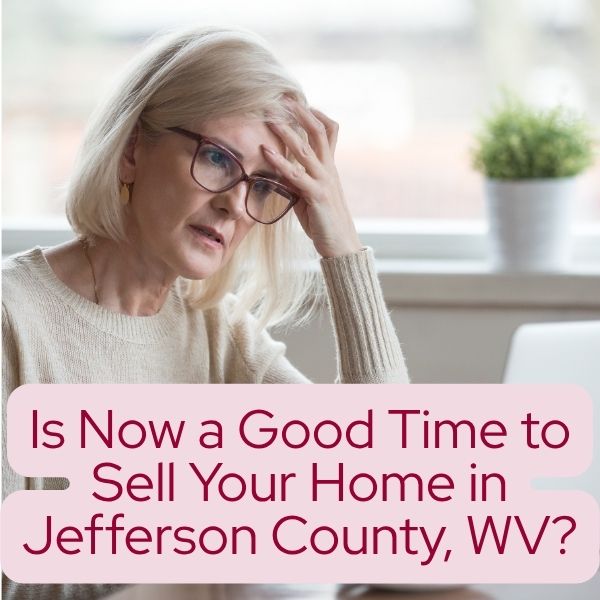 Is Now a Good Time to Sell Your Home in Jefferson County, WV?